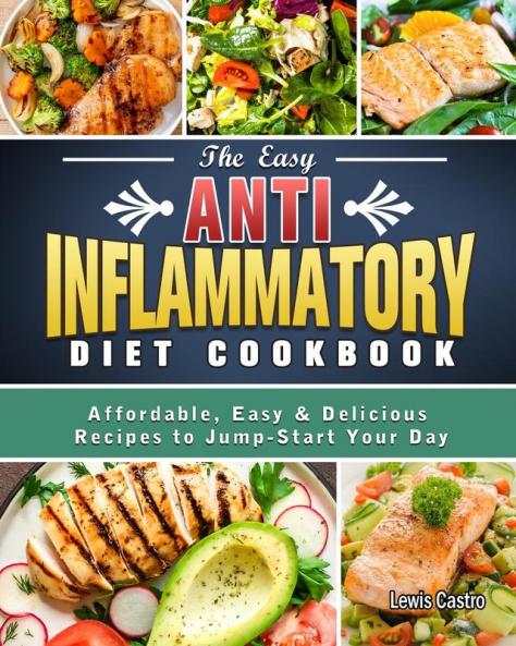 The Easy Anti-Inflammatory Diet Cookbook: Affordable Easy & Delicious Recipes to Jump-Start Your Day