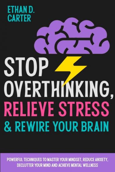 Stop Overthinking Relieve Stress and Rewire Your Brain