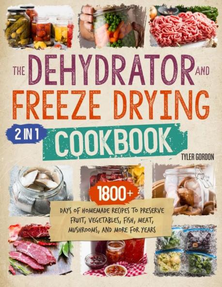 The Dehydrator + Freeze Drying Cookbook