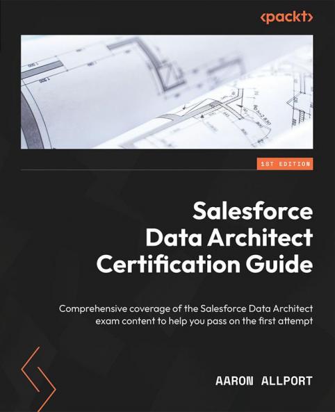 Salesforce Data Architect Certification Guide