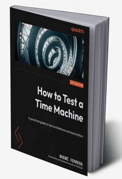 How To Test A Time Machine: A Practical Guide To Test Architecture And Automation