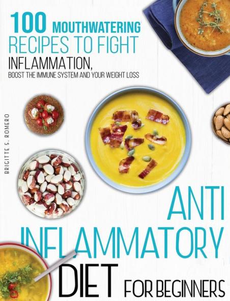 Anti-inflammatory diet for beginners: 100 Mouthwatering Recipes to Fight Inflammation Boost the Immune System and Your Weight Loss.