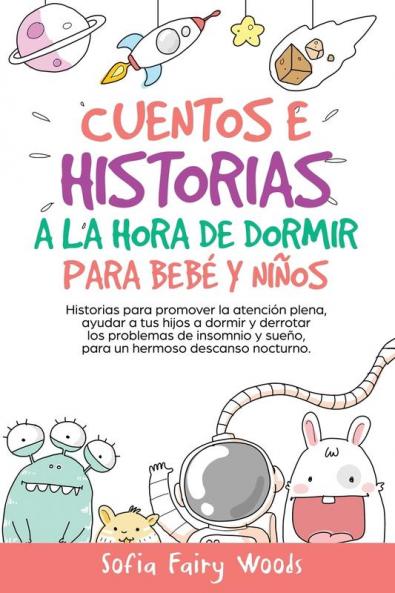Cuentos e Historias a la hora de dormir para bebes y ninos: Historias para promover la atencion plena ayudar a tus hijos a dormir y derrotar los ... y sueno. para un hermoso descanso nocturno.