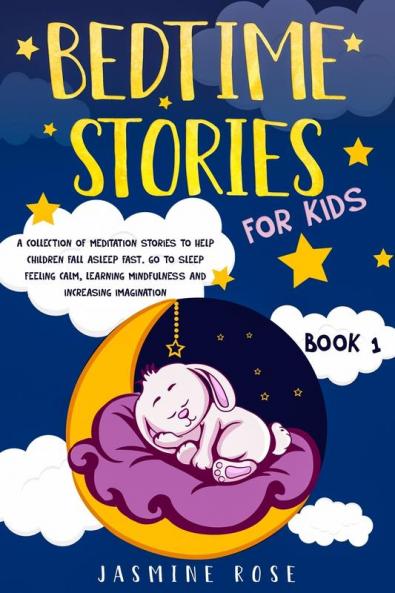 Bedtime Stories for Kids: A Collection of Meditation Stories to Help Children Fall Asleep. Go to Sleep Feeling Calm Learning Mindfulness and Increasing Imagination