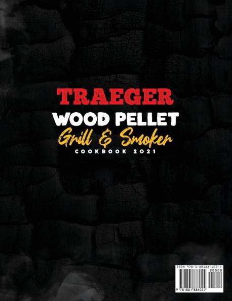 Traeger Wood Pellet Grill and Smoker Cookbook 2021: A Complete Guide to Master your Wood Pellet Smoker and Grill. 300 Delicious Recipes for the Perfect BBQ