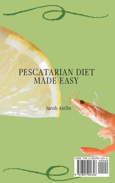 Pescatarian Diet Made Easy: Loose Weight & Gain Health with Tasty Fish Seafood and Vegetable Dishes