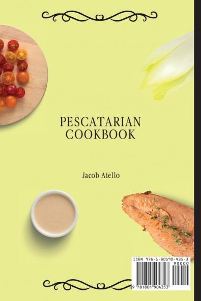 Pescatarian Cookbook: Easy and Delicious Fish Seafood and Vegetarian Recipes for a Healthy and Balanced Diet