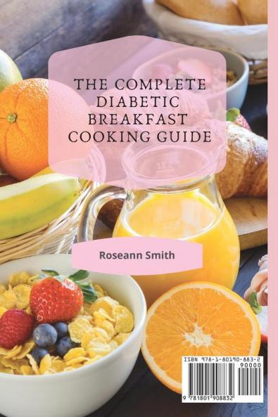 The Complete Diabetic Breakfast Cooking Guide: 50 fantastic quick and delicious recipes to start the day