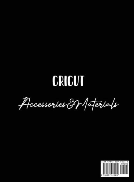 Cricut Accessories And Materials: The Complete Guide To Mastering Your Cricut Machine And Improve It With Accessories Materials And Tools