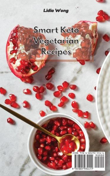 Smart Keto Vegetarian Recipes: Fast Delicious and Affordable High-Fat Recipes for a Plant-Based Ketogenic Diet