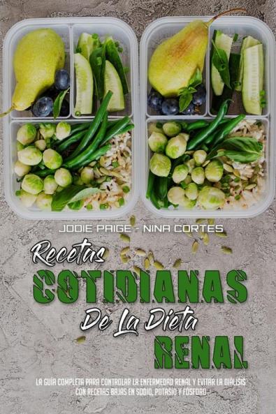 Recetas Cotidianas De La Dieta Renal: La Guía Completa Para Controlar La Enfermedad Renal Y Evitar La Diálisis Con Recetas Bajas En Sodio Potasio Y ... Diet Everyday Recipes) (Spanish Version)