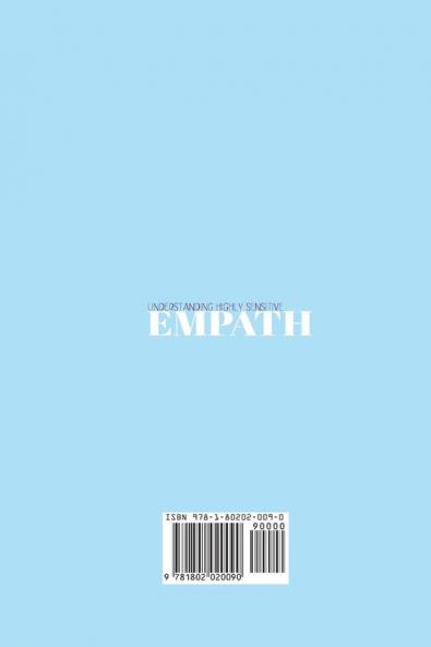 Understanding Highly Sensitive Empath: A Survival and Healing Guide for Empaths and Highly Sensitive People to Protect Yourself From Negative Energies Manage Your Empathy and Develop Your Gift