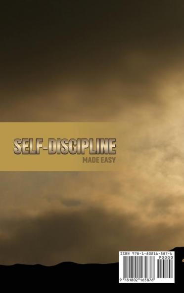 Self-Discipline Made Easy: A Complete Beginners Guide to Build Discipline the Mind Body Spirit and Momentum to Succeed. Start to Harness Your Will-Power And Increase Your Mental discipline