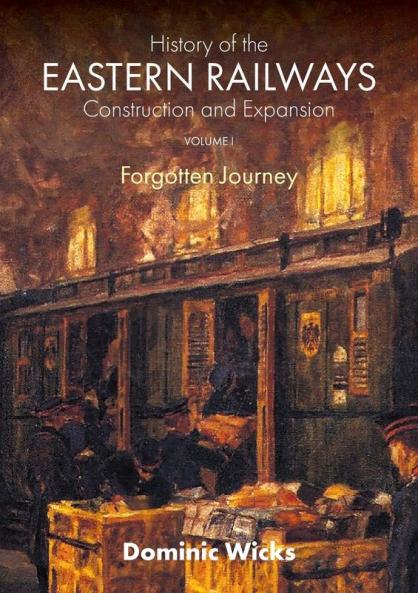 History of the Eastern Railways Construction and Expansion VOLUME I