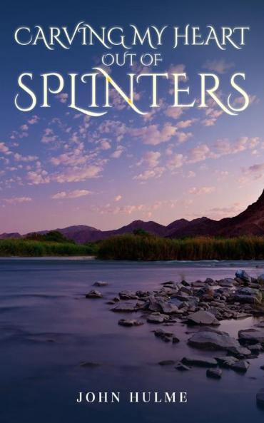 Carving my heart out of splinters