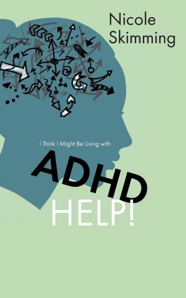 I Think I Might Be Living with ADHD Help!