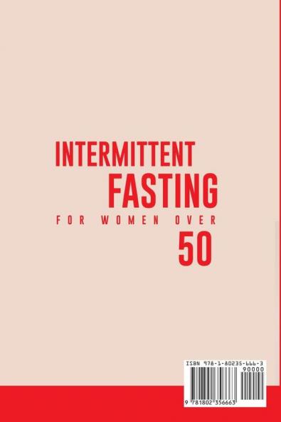 Intermittent Fasting for Women Over 50: The Ultimate Guide To Unlock The Secrets to a Long and Healthy Lifestyle. Detox Your Body Lose Weight Reset Metabolism Increase Your Energy Delay Aging