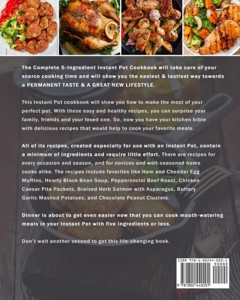 The Complete 5-Ingredient Instant Pot Cookbook: Newest Creative & Savory Recipes for Healthy Meals