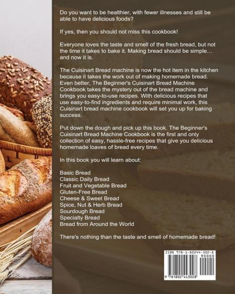 The Beginner's Cuisinart Bread Machine Cookbook: Delicious Dependable Recipes for Smart People on A Budget