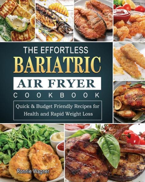 The Effortless Bariatric Air Fryer Cookbook: Quick & Budget Friendly Recipes for Health and Rapid Weight Loss