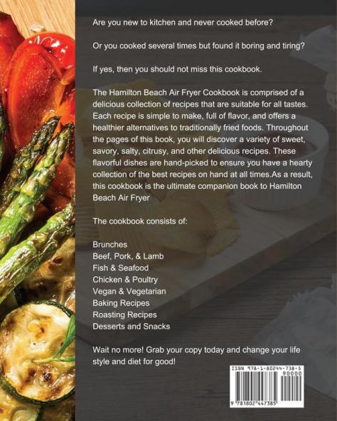 The Hamilton Beach Air Fryer Cookbook: Easy Tasty Air Fryer Recipes to Satisfy Your Taste Bud and Make Your Life Full of Happiness