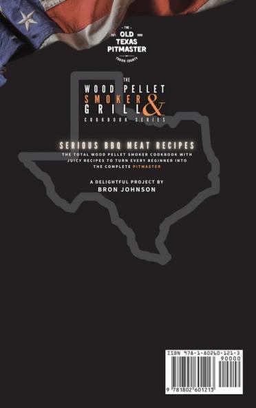 The Wood Pellet Smoker and Grill Cookbook: Serious BBQ Meat Recipes: 3