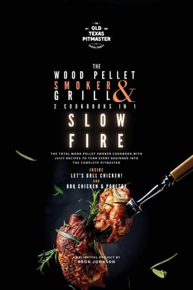 The Wood Pellet Smoker and Grill 2 Cookbooks in 1: Slow Fire: 4 (The Wood Pellet Smoker and Grill Cookbook)