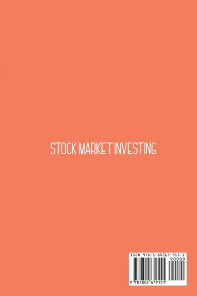 Stock Market Investing: Start Investing Today And Secure Your Financial Future. Step-By-Step Guide For Financial Independence