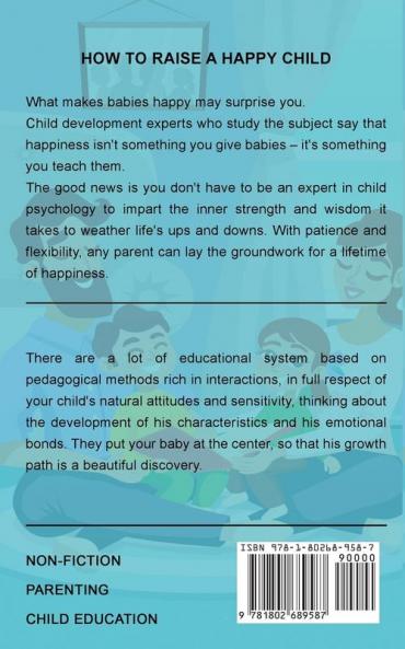 How to Raise a Happy Child: A Guide That Gives Useful Tips About Education of Children Educational Methods and Parenting Styles