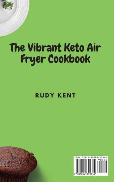 The Vibrant Keto Air Fryer Cookbook: Tasty and Delicious Snacks & Appetizers Recipes