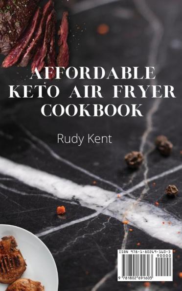 Affordable Keto Air Fryer Cookbook: Super Simple and Delicious Recipes to Boost Your Health