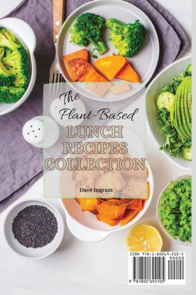 The Plant-Based Lunch Recipes Collection: Healthy and Tasty Lunch Recipes to Start Your Plant-Based Diet and Boost Your Lifestyle