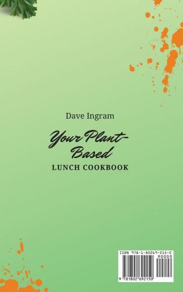 Your Plant-Based Lunch Cookbook: Amazing Plant-Based Recipes to Boost Your Lunch and Manage Your Weight