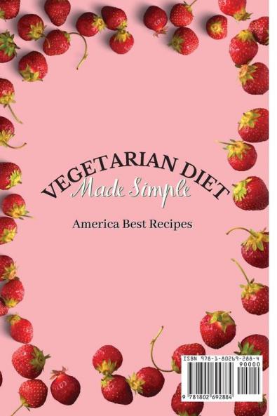 Vegetarian Diet Made Simple: Amazing Super-Easy Recipes to Discover New Vegetarian Meals and Boost Your Taste