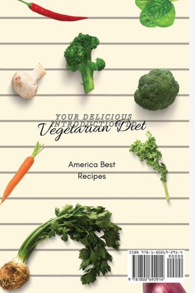 Your Delicious Introduction to Vegetarian Diet: A Full Collection of Vegetarian Recipes to Begin Your Diet Program and Improve Your Health