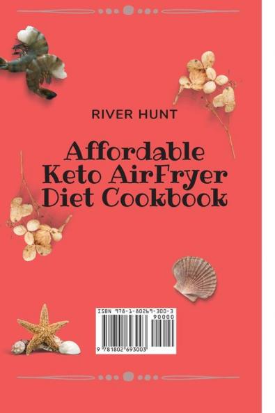 Affordable Keto Air Fryer Diet Cookbook: Tasty and Delicious Recipes to boost your Health and Effortless your Metabolism