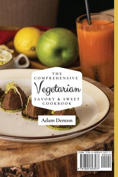 The Comprehensive Vegetarian Savory & Sweet Cookbook: Easy Savory And Sweet Vegetarian Recipes For Everyone
