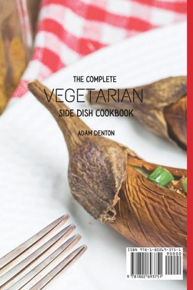The Complete Vegetarian Side Dish Cookbook: Easy And Delicious Side Dish Vegetarian Recipes