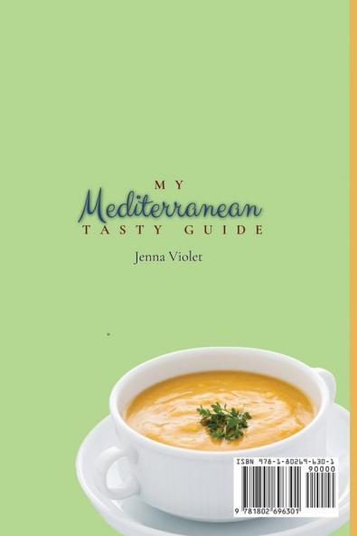 My Mediterranean Tasty Guide: A Collection of Unmissable Mediterranean Smoothies Soups & Breakfast Recipes