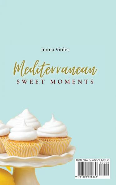 Mediterranean Sweet Moments: 50 Easy & Delicious Mediterranean Recipes for Your Breakfast & Sweet Moments