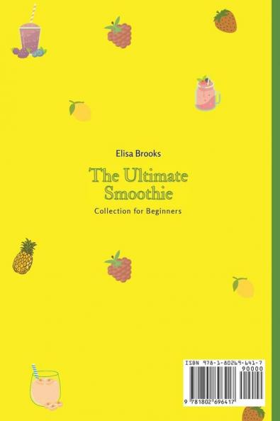 The Ultimate Smoothie Collection for Beginners: Boost your Metabolism and your Health with these Quick Easy and Delicious Smoothies