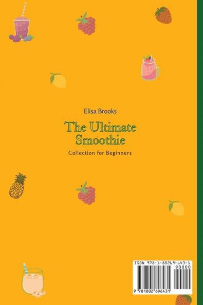 The Ultimate Smoothie Collection for Beginners: Burn Fat Faster and Easier with this Super- Delicious Collection of Smoothies