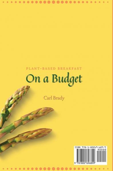 Plant-Based Breakfast on a Budget: Cheap and Easy Plant-Based Breakfast Recipes to Save Your Money and Boost Your Day