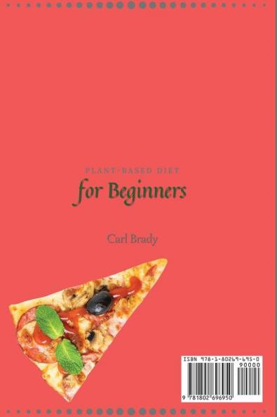 Plant-Based Diet for Beginners: A Complete Collection of Amazing Meals Recipes to Start Your Diet and Improve Your Skills