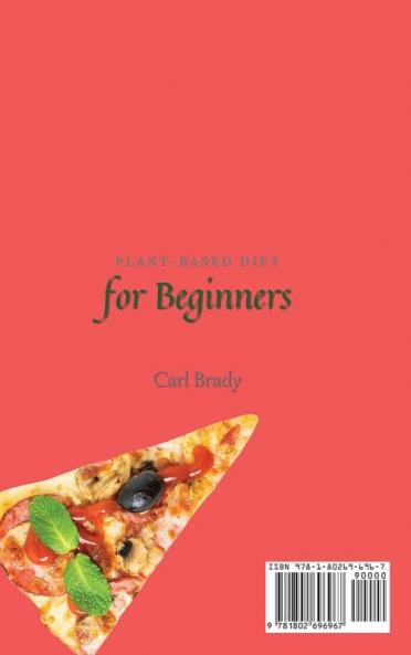 Plant-Based Diet for Beginners: A Complete Collection of Amazing Meals Recipes to Start Your Diet and Improve Your Skills