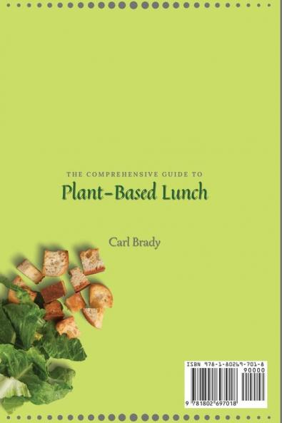The Comprehensive Guide to Plant-Based Lunch: Learn Everything You Need to Know About Plant-Based Lunch and Boost Your Diet