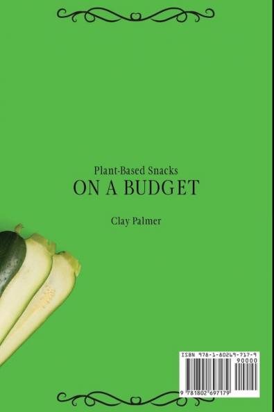 Plant-Based Snacks on a Budget: Cheap and Tasty Plant-Based Snacks to Stay Fit and Save Money