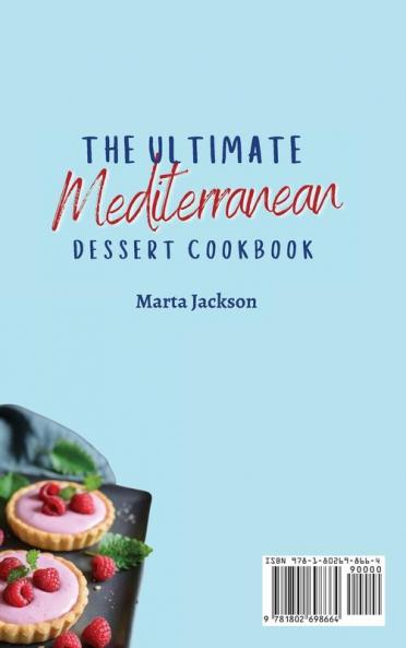 The Ultimate Mediterranean Dessert Cookbook: 50 Delicious Sweet Recipes to Stay Heathy While Enjoying Desserts
