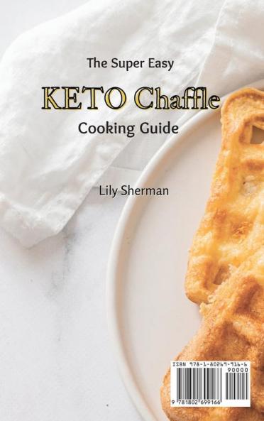 The Super Easy KETO Chaffle Cooking Guide: Simple And Keto-friendly Chaffle Recipes For Beginners