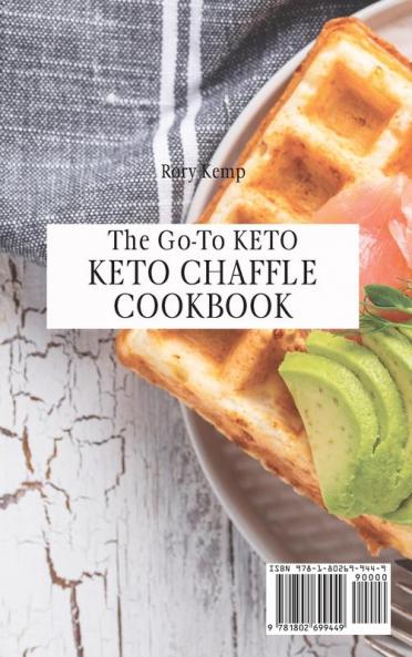 The Go-To KETO Chaffle Cookbook: Delicious Keto-friendly Chaffle Recipes To Lose Weight